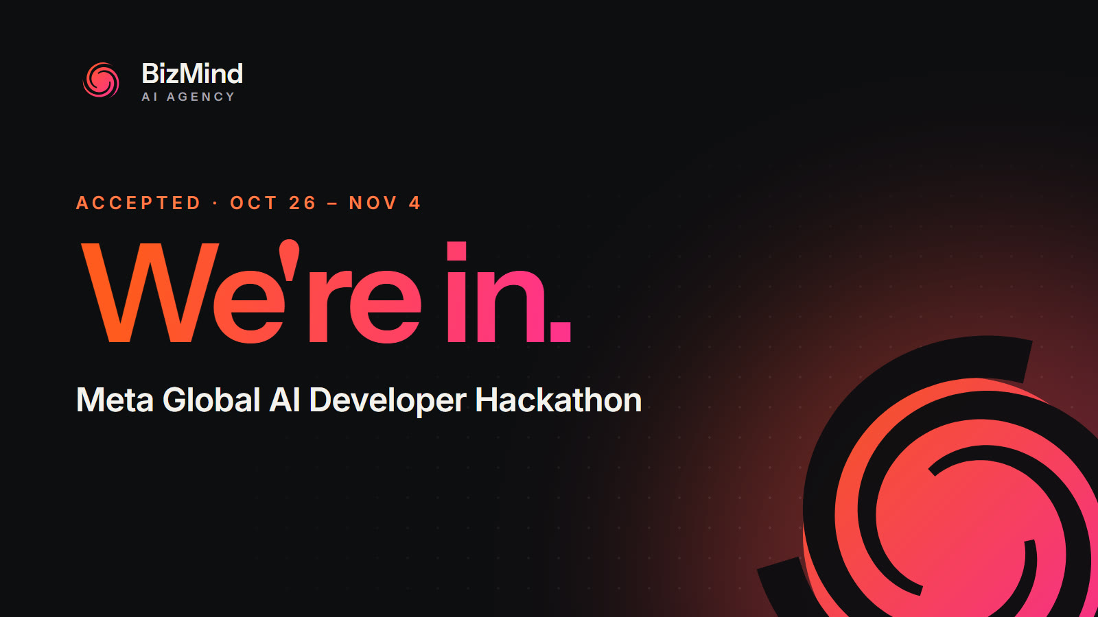 BizMind AI Agency graphic: "We're in." — Meta Global AI Developer Hackathon, Oct 26 – Nov 4